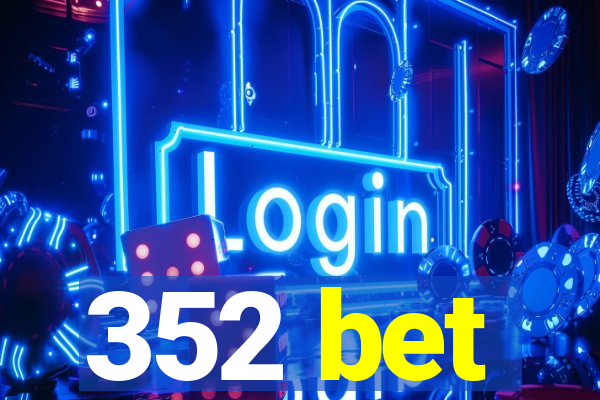 352 bet